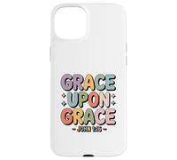 Grace Upon Grace John 1 16 Christian Bible Verse Case for iPhone 15 Plus