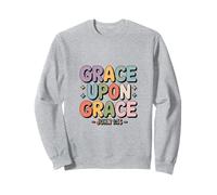 Grace Upon Grace John 1 16 Christian Bible Verse Sweatshirt