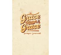 Grace Upon Grace Prayer Journal for Women: Christian Devotional Notebook for Daily Prayers, Gratitude, Reflections & Bible Study Notes: Vintage ... Scripture, Reflections & Answered Prayers