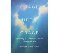 Grace upon Grace: Savouring the Spiritual Exercises through the Arts