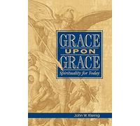 Grace Upon Grace: Spirituality For Today