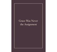 Grace Was Never the Assignment: A Bold Lined Journal for Women Who Lead, Build, and Speak Up | 120 Pages