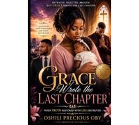 Grace Wrote the Last Chapter: When Truth Restored What Lies Had Destroyed