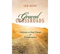 Graced Crossroads: Pathways to Deep Change and Transformation
