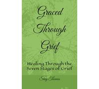 Graced Through Grief: Healing Through the Seven Stages of Grief