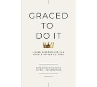 Graced To Do It: Living Kingdom-Led in a Hustle-Driven Culture