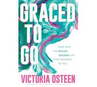 Graced to Go : Step into the Bigger Bolder Life that Belongs to You