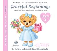 Graceful Beginnings Level 3 - Polite, Polished, and Proud!: A Course in Good Manners and Etiquette for Girls (Graceful Beginnings - A Course in Good Manners and Etiquette for Girls)