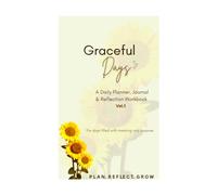 Graceful Days: A Daily Planner, Journal & Reflection Workbook Vol. 1