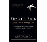 Graceful Exits: How Great Beings Die. Sushila-Blackman 9781590302705 New
