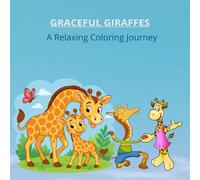 GRACEFUL GIRAFFES: A Relaxing Coloring Journey: Stress-Relieving Giraffe Designs