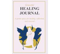 Graceful Healing Journal: A gentle space for healing, reflection, and renewal.