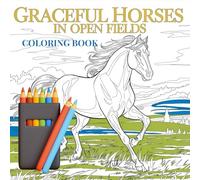 Graceful Horses in Open Fields - A Scenic Coloring Book for Relaxation and Joy: Relax and Unwind with Stunning Illustrations of Free-Spirited Equines in Meadows, Rivers, and Mountains