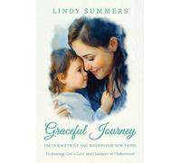Graceful Journey: Encouragement and Wisdom for New Moms