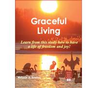 Graceful Living: Learn from this study how to have a life of freedom and joy!