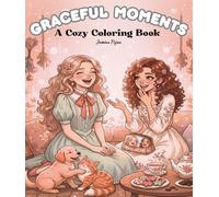 Graceful Moments: A Cozy Coloring Book - Step Inside a World of Comfort, Creativity and Self-Care