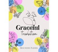 Graceful Transition Menopause Planner: Track Symptoms, Support Mind & Body Wellness, and Navigate Menopause with Calm, Clarity, and Confidence