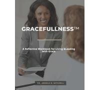 GraceFullness: A Reflective Workbook for Living & Leading with Grace