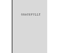 GRACEFULLY: A Minimalist Guided Journal for Poise, Clarity & Refined Living
