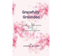 Gracefully Grounded: Daily Affirmations for the Empowered Woman