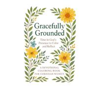 Gracefully Grounded: Time in God's Presence to Color and Reflect: A devotional coloring book for Christian Women