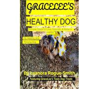 GraceLee's Healthy Dog: Simple Steps to Love, Nourish, & Raise a Happy, Fit, Healthy, and Thriving Dog
