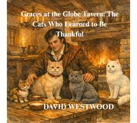 Graces at the Globe Tavern: The Cats Who Learned to Be Thankful (Robert Burns for children)