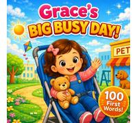 Grace's Big Busy Day: First 100 Words and Daily Routine Book for a Little Girl Named Grace (Three Hearts Publishing Baby Name Books (GRACE))