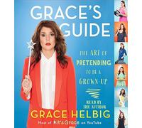 Grace's Guide: The Art of Pretending to Be a Grown-up by Grace Helbig (2014-10-21)