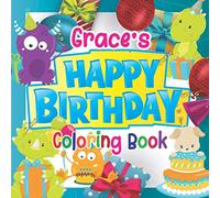 Grace's Happy Birthday Coloring Book: Personalised Birthday Coloring Book For Kids Ages 4 - 8 (Personalised Birthday Coloring Books)