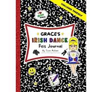 Grace's Irish Dance Feis Journal (Grace's Irish Dance Series)