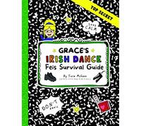Grace's Irish Dance Feis Survival Guide (Grace's Irish Dance Series)