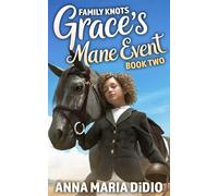 Grace's Mane Event: A Middle-Grade Novel About Courage, Change, and the Many Ways We Define Family for Ages 9 - 12