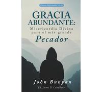 Gracia Abundante: Misericordia Divina para el más grande pecador: 4 (Clasicos Reformados)