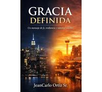 Gracia Definida: Un Mensaje de Fe, Resiliencia, Y Sanidad Interior