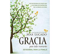 Gracia para todo momento - Devocional para la familia: 100 Devocionales para que las familias disfruten de la gracia de Dios