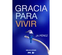 Gracia para vivir | Guía de Estudio Bíblico (Guías de Estudios | Estudios Bíblicos con JA Pérez)
