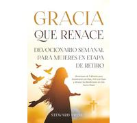Gracia que Renace Devocionario Semanal para Mujeres en Etapa de Retiro: Devociones de 5 Minutos para Encontrarte con Dios, Vivir con Gozo y Abrazar Sus Bendiciones en Esta Nueva Etapa