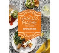 Gracias Madre Cookbook, The: Bright, Plant-Based Recipes from Our Mexi-Cali Kitchen