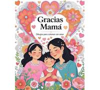 Gracias Mamá: Dibujos para Colorear con Amor -: Un Libro de Colorear para Niños de 6 a 10 Años con Dibujos Tiernos de Gratitud, Amor y Momentos Especiales para Mamá