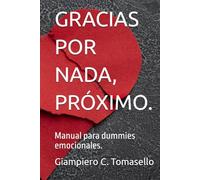 GRACIAS POR NADA, PRÓXIMO.: Manual para dummies emocionales