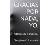 GRACIAS POR NADA, YO.: Yo también fui el problema.