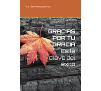 GRACIAS POR TU GRACIA Es la clave del éxito