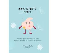 ¡Gracias por tu magia!: Un libro para acompañar a tu familia durante el proceso de destete