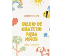 Gracias, Universo: Diario de gratitud para niños con frases positivas, actividades diarias y espacio para dibujar emociones