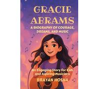 Gracie Abrams: A Biography of Courage, Dreams, and Music: An Engaging Story for Kids and Aspiring Musicians (Inspirational kids books about music stars)