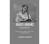 GRACIE ABRAMS BIOGRAPHY: The Journey of a Songwriter - From Lyrics to Industry Recognition (Modern Profiles: People Who Help Shape the World)