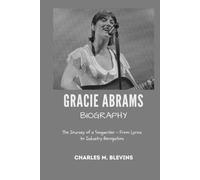 GRACIE ABRAMS BIOGRAPHY: The Journey of a Songwriter - From Lyrics to Industry Recognition (Modern Profiles: People Who Help Shape the World)