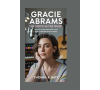Gracie Abrams: The Voice in the Quiet: How Soft Songs and Honest Words Built a Powerful New Era of Pop