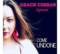 Gracie Curran - Gracie Curran & Friends: Come Undone